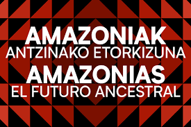 Bisita gidatua: 'Amazoniak. Antzinako etorkizuna'