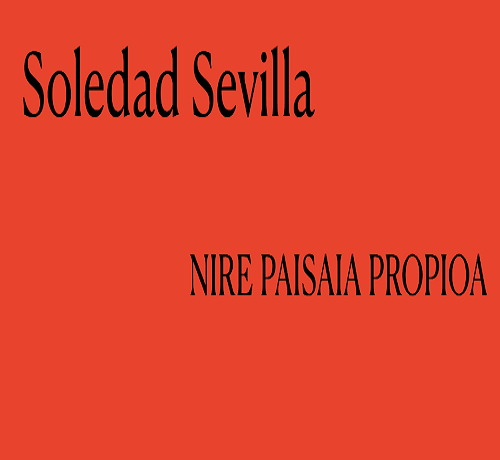 
		
		Soledad Sevilla: 'Nire paisaia propioa'
	