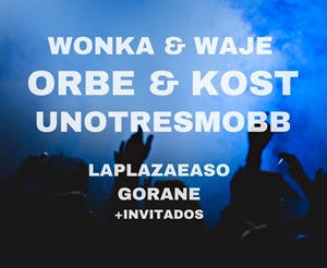 Wonka & Waje + Orbe & Kost + Unotresmobb + Laplazaeaso + Gorane