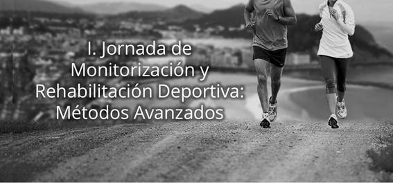 I. Jornada de Monitorización y Rehabilitación Deportiva: Métodos Avanzados